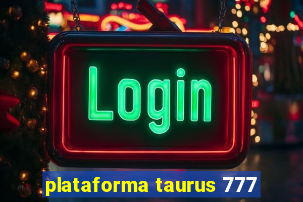 plataforma taurus 777